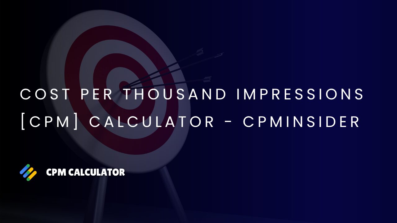 Read more about the article Cost Per Thousand Impressions [CPM] Calculator – CPMInsider